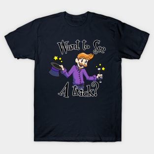 Want To See A Trick? T-Shirt